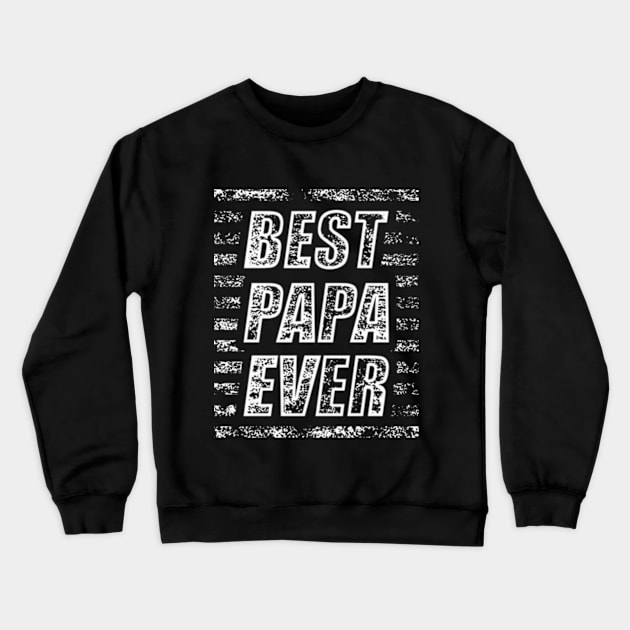 Best Papa Ever Crewneck Sweatshirt by CreativeSalek